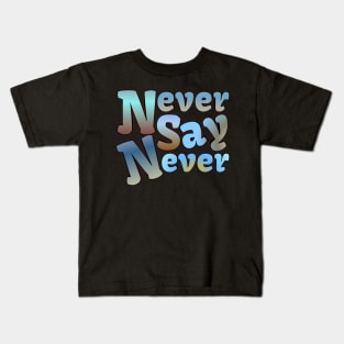 Never say never Kids T-Shirt